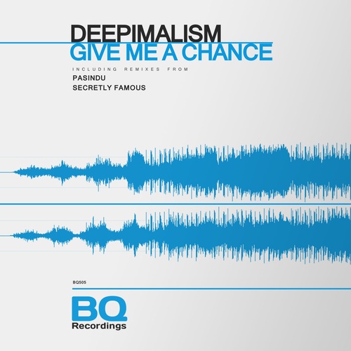 Deepimalism - Give Me a Chance [BQ505]